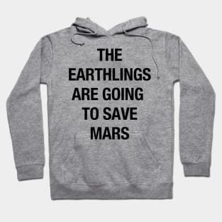 The Earthlings Are Going to Save Mars - Black Hoodie